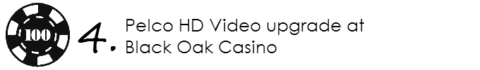 Pelco HD Video upgrade at Black Oak Casino