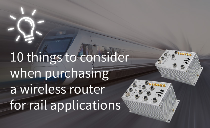 10 things to consider when purchasing a wireless router for rail applications 