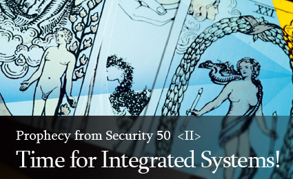 Prophecy from Security 50: Time for Integrated Systems!
