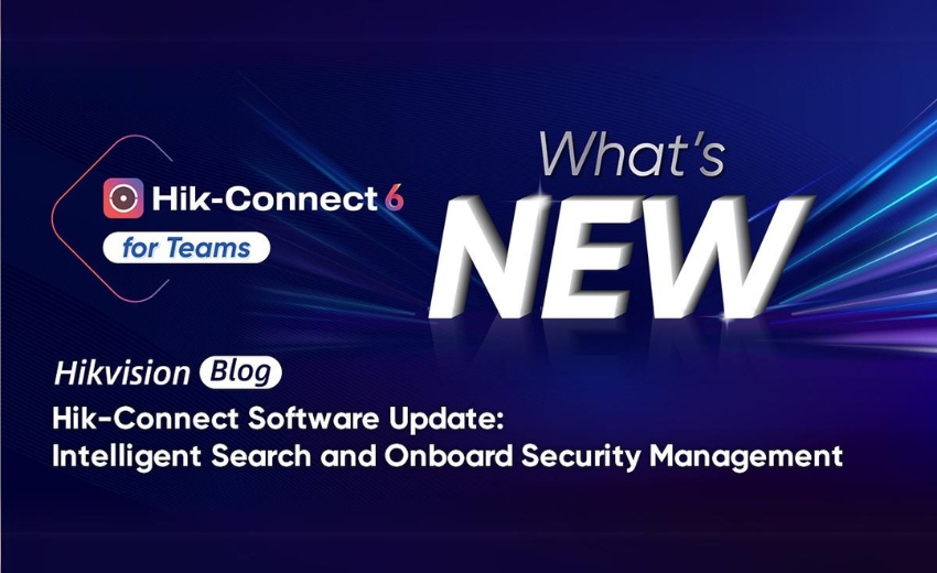 Hik-Connect 6 software update: Intelligent search and onboard security management