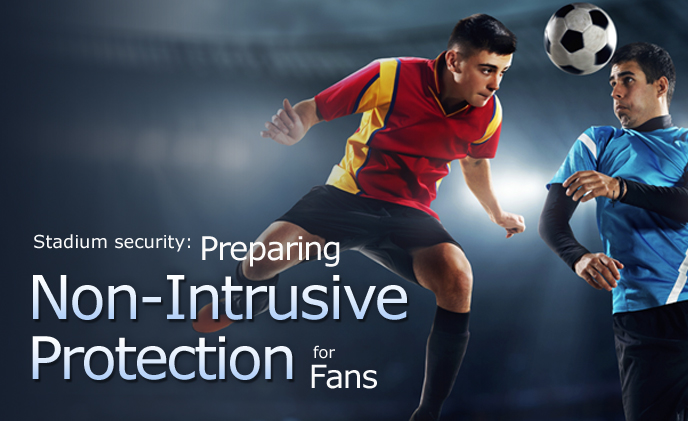 Stadium security: preparing non-intrusive protection for fans 