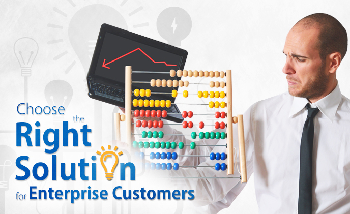 Choose the right solution for enterprise customers