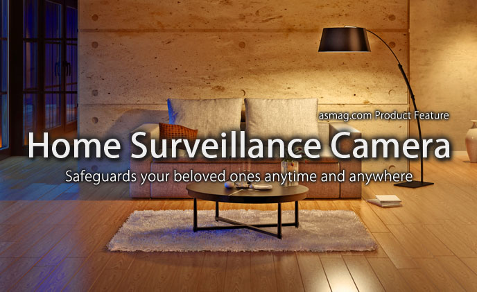 Home Surveillance Camera safeguards your beloved ones anytime and anywhere