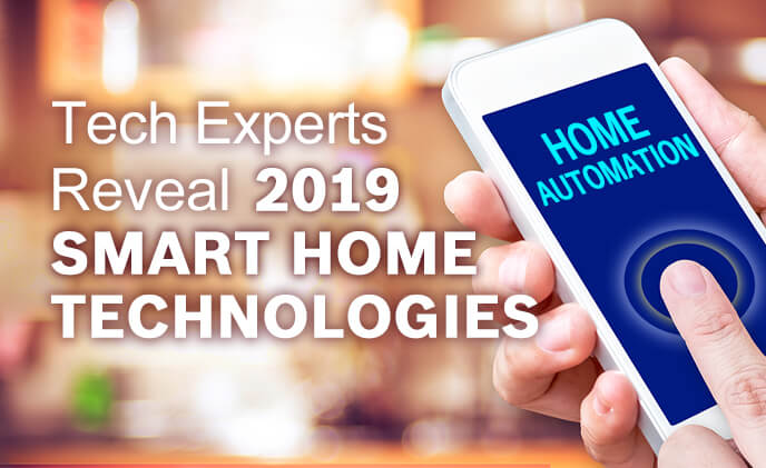 Tech Experts Reveal 2019 Smart Home Technologies