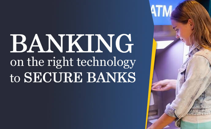 Banking on the right technology to secure banks