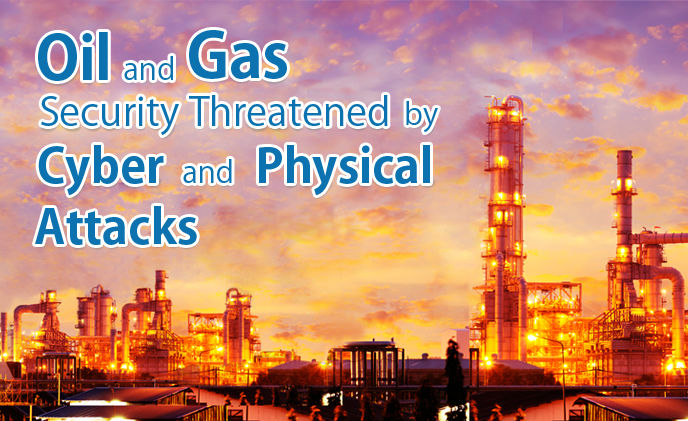 Oil and gas security threatened by cyber and physical attacks