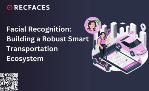Facial recognition: Building a robust smart transportation ecosystem