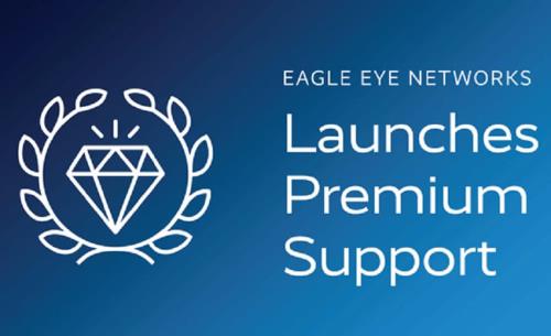 Eagle Eye Networks' new Premium Support Program delivers industry-leading customer experience