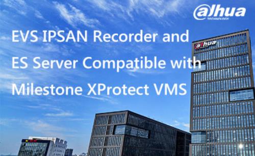 Dahua EVS IPSAN recorder and ES server compatible with Milestone XProtect VMS