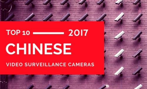 Top 10 Chinese video surveillance cameras of 2017
