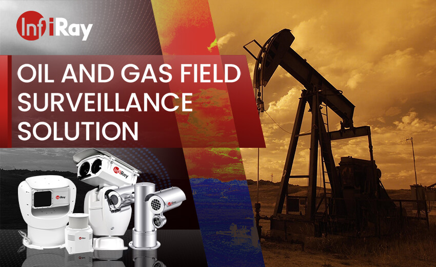 How InfiRay thermal cameras safeguard oilfields