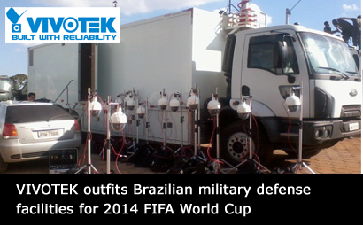 VIVOTEK outfits Brazilian military defense facilities for 2014 FIFA World Cup