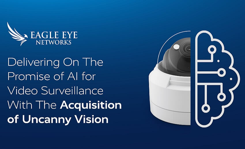 Eagle Eye Networks acquires surveillance AI leader Uncanny Vision