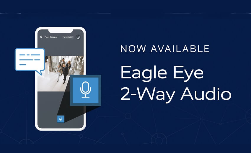 Eagle Eye Networks introduces 2-Way Audio for a wide range of cameras and devices