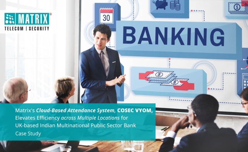 Matrix's COSEC VYOM Boosts Efficiency for a UK-based Indian Multinational Bank