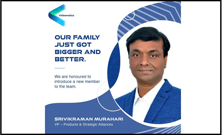 Videonetics appoints Srivikraman Murahari as VP – Products & Strategic Alliances