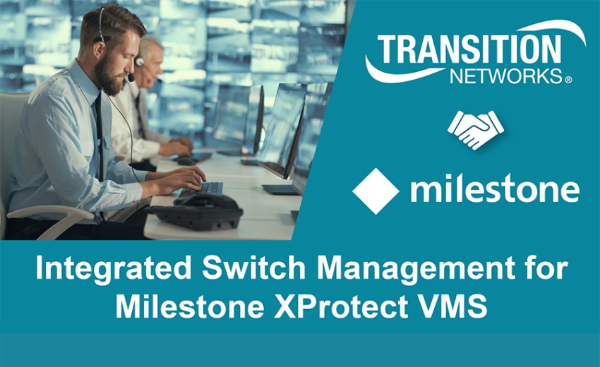 Transition Networks releases updated software plugin extending integration with Milestone’s XProtect video management system